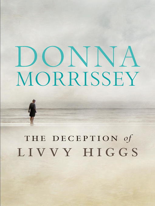 Title details for The Deception of Livvy Higgs by Donna Morrissey - Wait list